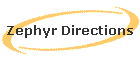 Zephyr Directions